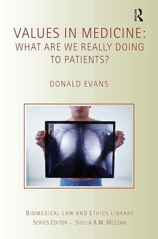 Values in Medicine: What are We Really Doing to Patients? (ISSN) by Donald Evans