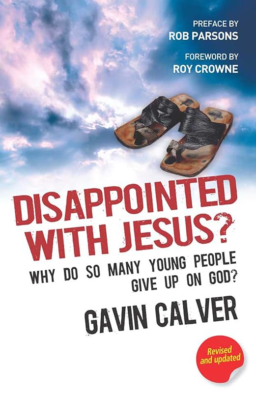 Disappointed With Jesus?: Why Do So Many Young People Give Up on God? by Gavin Calver