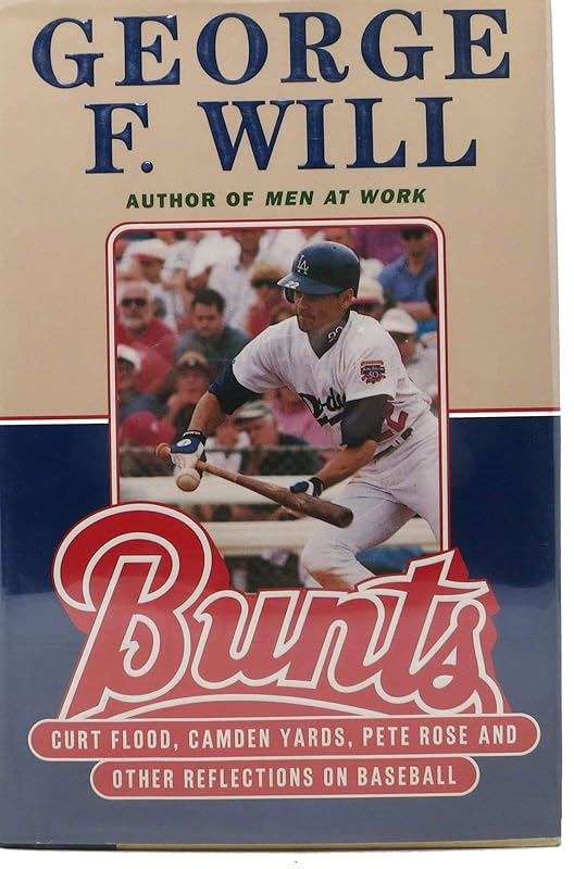 Bunts: Curt Flood Camden Yards Pete Rose and Other Reflections on Baseball by George F. Will
