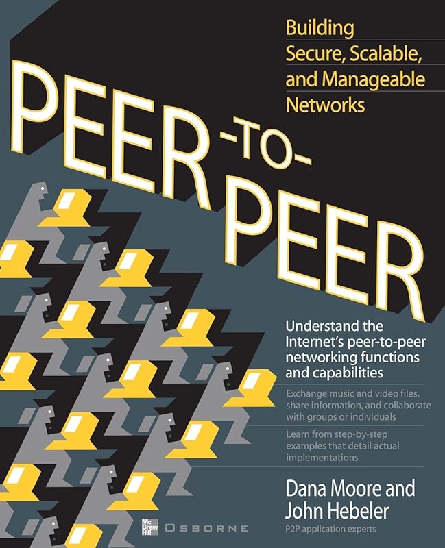 Peer-to-Peer: Building Secure, Scalable, and Manageable Networks by Dana Moore