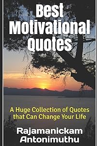 Best Motivational Quotes: A Huge Collection of Quotes that Can Change Your Life by Rajamanickam Antonimuthu