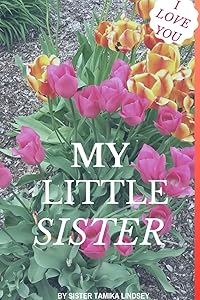 I Love You My Little Sister by Tamika Lindsey
