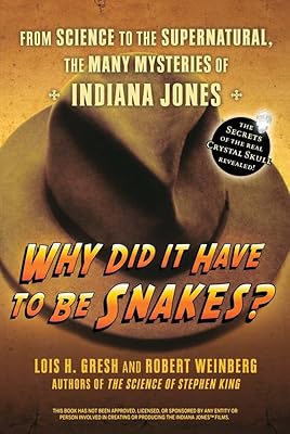 Why Did It Have To Be Snakes: From Science to the Supernatural, The Many Mysteries of Indiana Jones