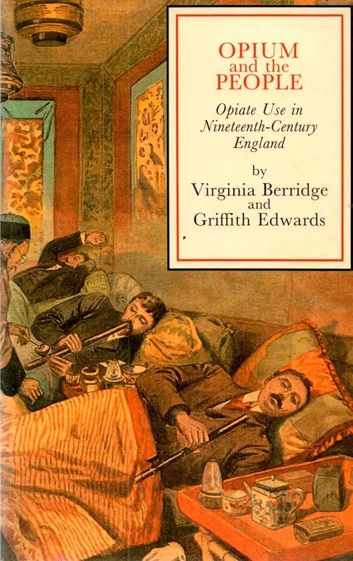 Opium and the People: Opiate Use in Nineteenth-Century England by Virginia Berridge