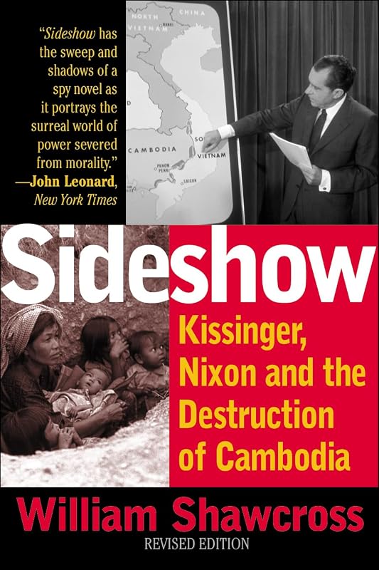 Sideshow: Kissinger, Nixon, and the Destruction of Cambodia by William Shawcross
