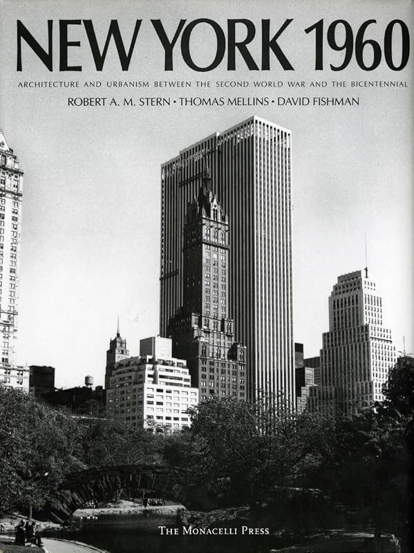 New York 1960: Architecture and Urbanism Between the Second World War and the Bicentennial by Robert A.M. Stern