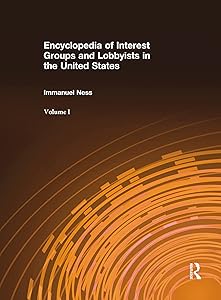 Encyclopedia of Interest Groups and Lobbyists in the United States by Immanuel Ness