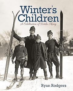 Winter's Children: A Celebration of Nordic Skiing by Ryan Rodgers