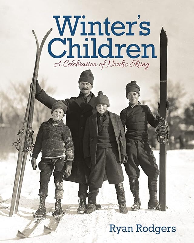 Winter's Children: A Celebration of Nordic Skiing by Ryan Rodgers