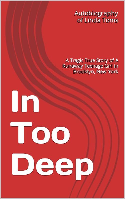 In Too Deep: A Tragic True Story of A Runaway Teenage Girl In Brooklyn, New York by Linda Toms