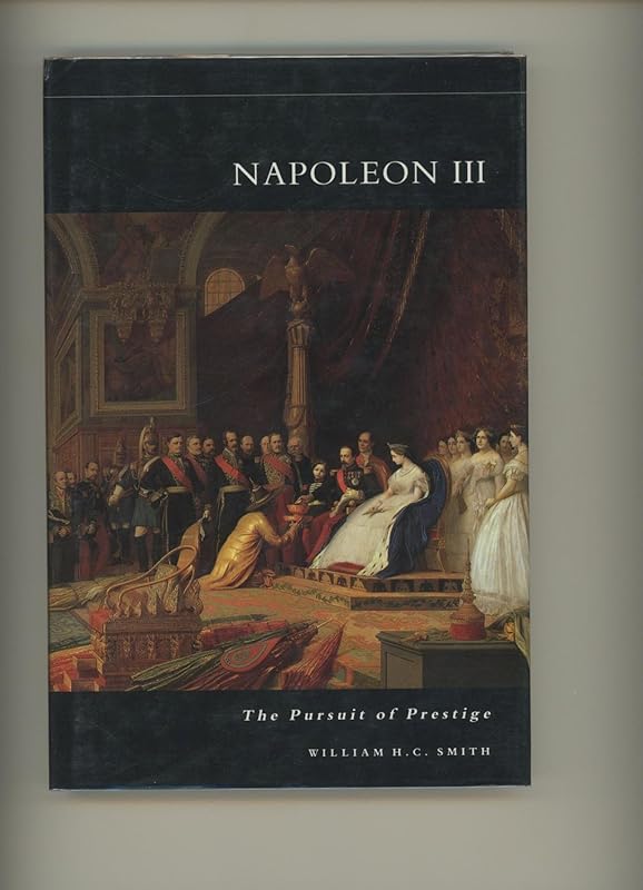 Napoleon III: The Pursuit of Prestige by William Smith