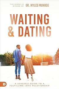 Waiting and Dating: A Sensible Guide to a Fulfilling Love Relationship by Myles Munroe