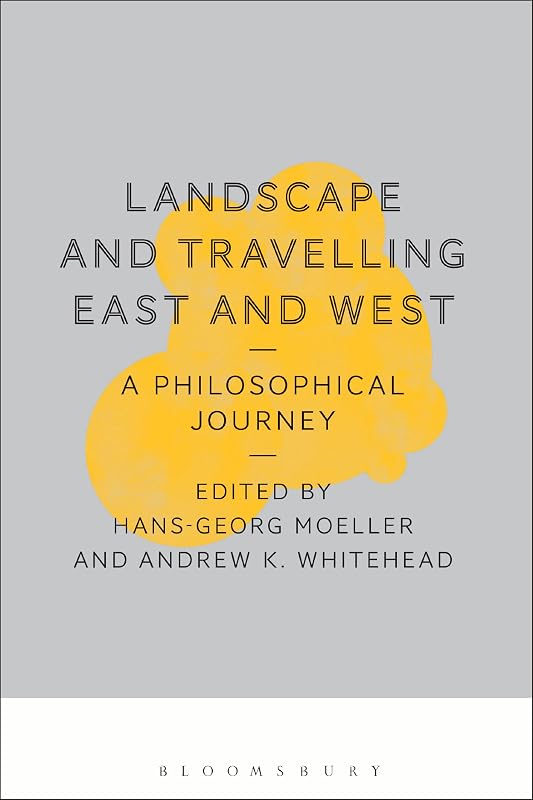 Landscape and Travelling East and West: A Philosophical Journey by Hans-Georg Moeller