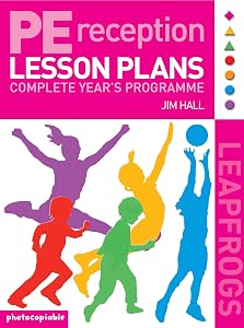Pe Lesson Plans for Reception Year : Complete Years Programme by Jim Hall
