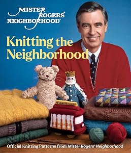 Mister Rogers' Neighborhood: Knitting the Neighborhood: Official Knitting Patterns from Mister Rogers' Neighborhood by Sixth&Spring Books