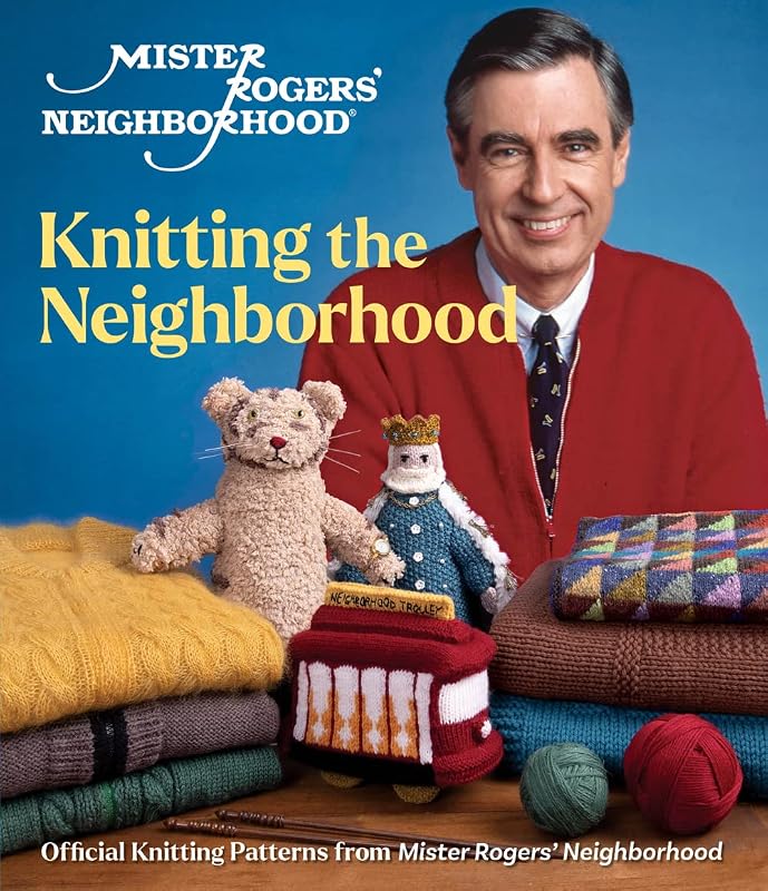 Mister Rogers' Neighborhood: Knitting the Neighborhood: Official Knitting Patterns from Mister Rogers' Neighborhood by Sixth&Spring Books