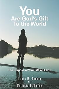 You Are God's Gift to the World: The Purpose of Your Life on Earth by Louis M. Savary