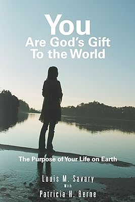 You Are God's Gift to the World: The Purpose of Your Life on Earth