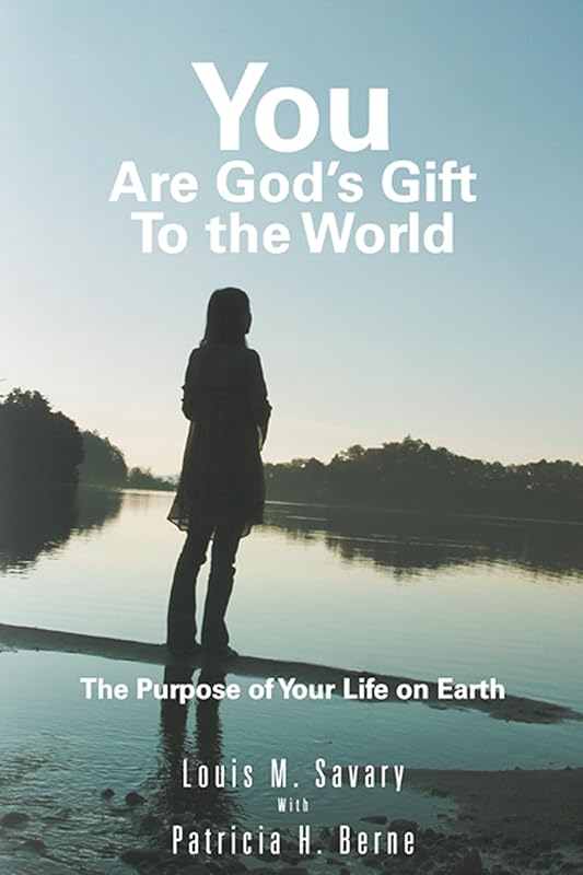 You Are God's Gift to the World: The Purpose of Your Life on Earth by Louis M. Savary