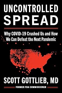 Uncontrolled Spread: Why COVID-19 Crushed Us and How We Can Defeat the Next Pandemic by Scott Gottlieb