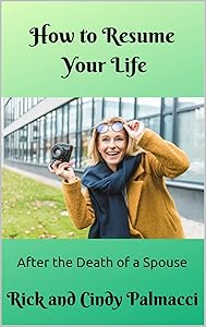 How to Resume Your Life: After the Death of a Spouse by Rick and Cindy Palmacci