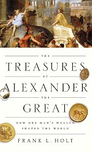 The Treasures of Alexander the Great: How One Man's Wealth Shaped the World (Onassis Series in Hellenic Culture)