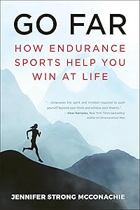 Go Far: How Endurance Sports Help You Win At Life by Jennifer McConachie