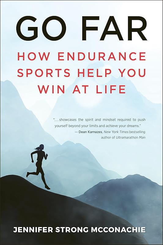 Go Far: How Endurance Sports Help You Win At Life by Jennifer McConachie