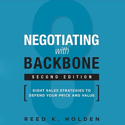Negotiating with Backbone: Eight Sales Strategies to Defend Your Price and Value