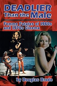 Deadlier Than the Male: Femme Fatales in 1960s and 1970s Cinema