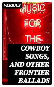 Cowboy Songs, and Other Frontier Ballads