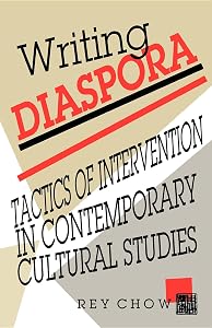 Writing Diaspora: Tactics of Intervention in Contemporary Cultural Studies (Arts and Politics of the Everyday) by Rey Chow