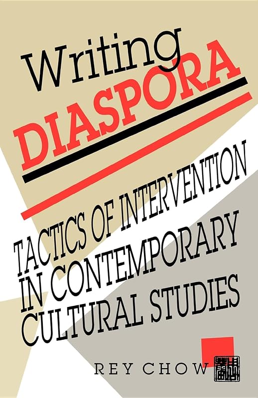 Writing Diaspora: Tactics of Intervention in Contemporary Cultural Studies (Arts and Politics of the Everyday) by Rey Chow