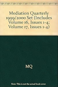 Mediation Quarterly, Volumes 16 and 17, 1999 - 2000 Set (J-B MQ Single Issue Mediation Quarterly) by MQ (Mediation Quarterly)