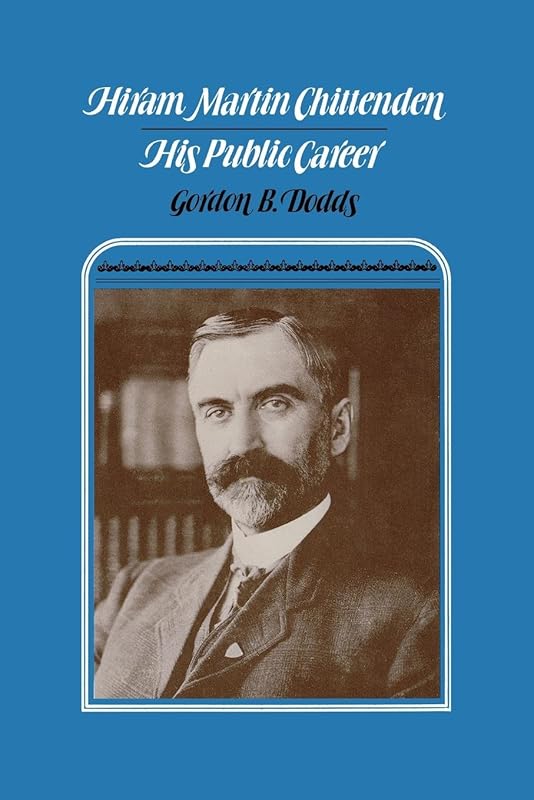 Hiram Martin Chittenden: His Public Career by Gordon B. Dodds