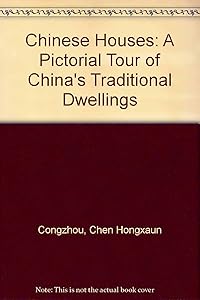 Chinese Houses: A Pictorial Tour of China's Traditional Dwellings by Congzhou, Chen; Hongxaun, Pan; Bingjie