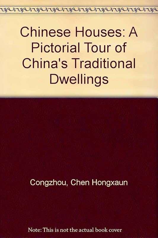 Chinese Houses: A Pictorial Tour of China's Traditional Dwellings by Congzhou, Chen; Hongxaun, Pan; Bingjie