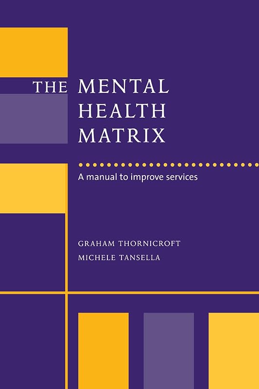 The Mental Health Matrix: A Manual to Improve Services by Graham Thornicroft