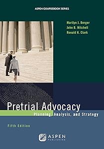 Pretrial Advocacy: Planning, Analysis, and Strategy (Aspen Coursebook)
