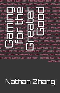 Gaming for the Greater Good by Nathan Zhang