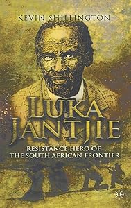 Luka Jantjie: Resistance Hero of the South African Frontier by K. Shillington
