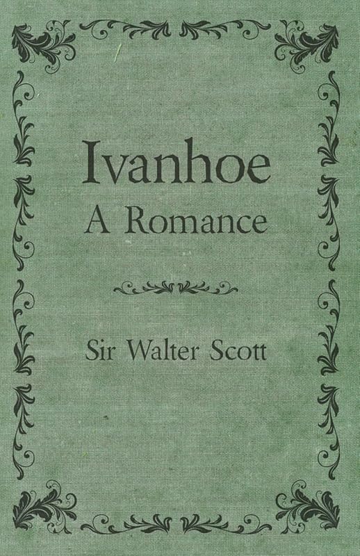 Ivanhoe - A Romance by Sir Walter Scott