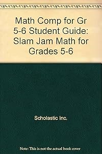 Math Comp For Gr 5-6 Student Guide: Slam Jam Math For Grades 5-6 by Scholastic Inc.