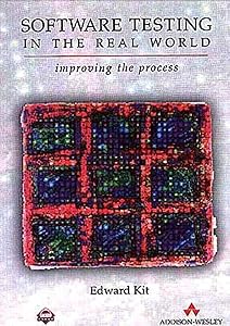 Software Testing in the Real World: Improving the Process by Edward Kit
