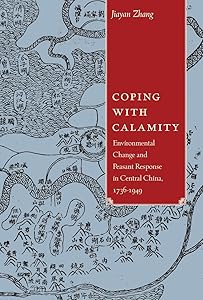 Coping with Calamity: Environmental Change and Peasant Response in Central China, 1736-1949 (Contemporary Chinese Studies) by Jiayan Zhang