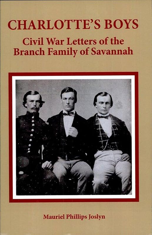 Charlotte's Boys: Civil War Letters of the Branch Family of Savannah by Muriel Joslyn