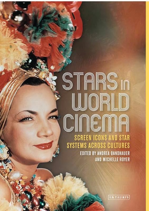 Stars in World Cinema: Screen Icons and Star Systems Across Cultures (Tauris World Cinema Series) by Andrea Bandhauer