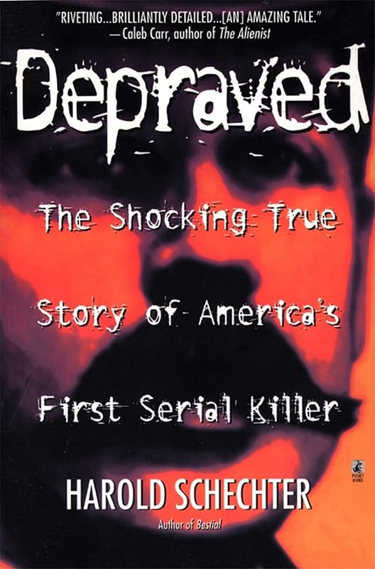 Depraved by Harold Schechter