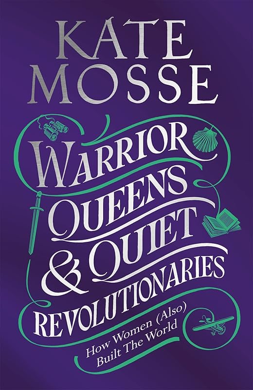 Warrior Queens & Quiet Revolutionaries by Kate Mosse
