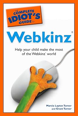 The Complete Idiot's Guide to Webkinz: Help Your Child Make the Most of the Webkinz World